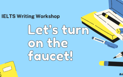 IELTS Writing Workshop: Let’s turn on the faucet!